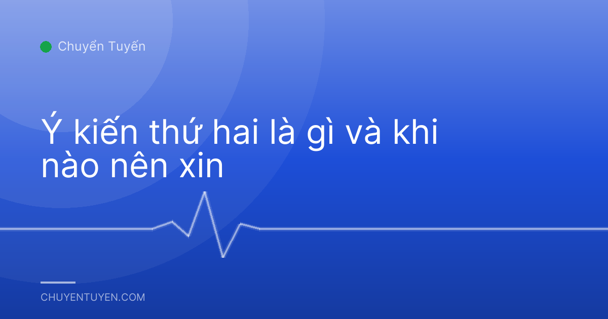 Ý kiến thứ hai là gì và khi nào nên xin