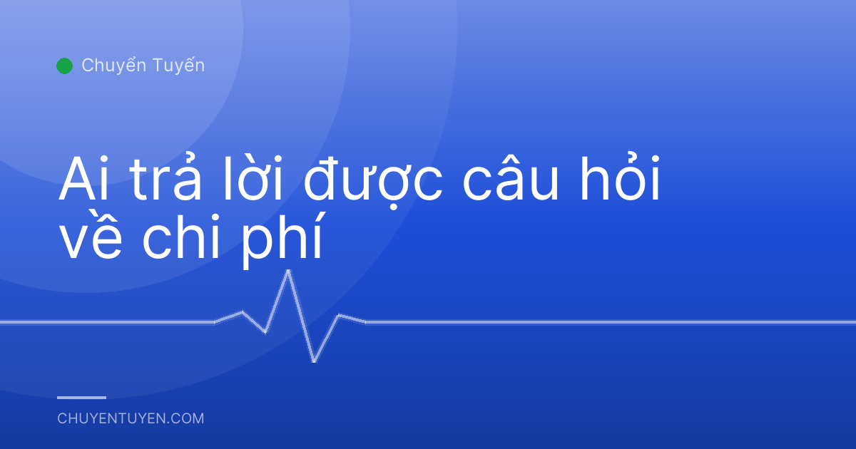Ai trả lời được câu hỏi về chi phí