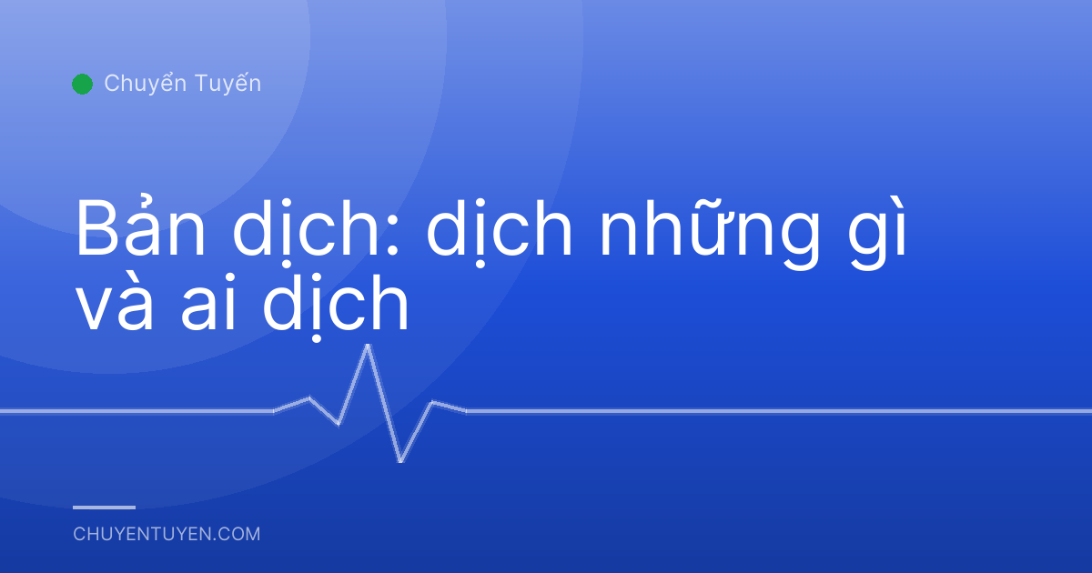 Bản dịch: dịch những gì và ai dịch
