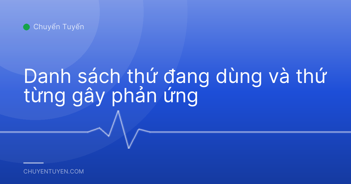 Danh sách thứ đang dùng và thứ từng gây phản ứng