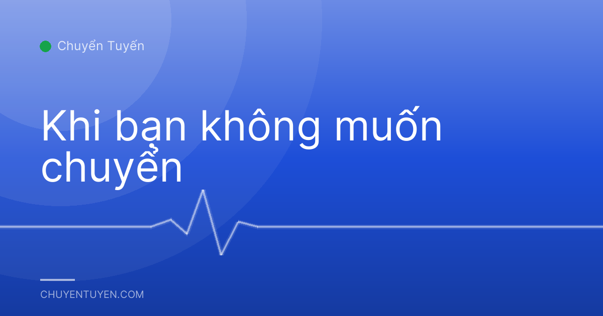 Khi bạn không muốn chuyển