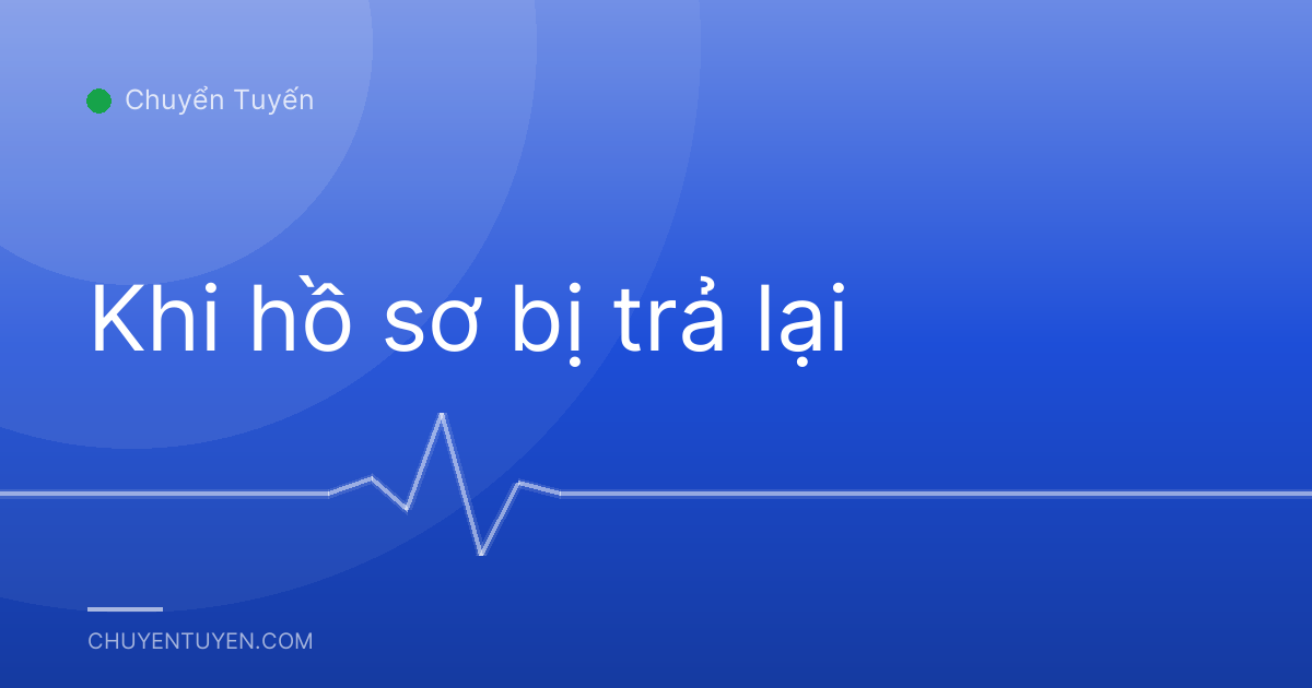 Khi hồ sơ bị trả lại