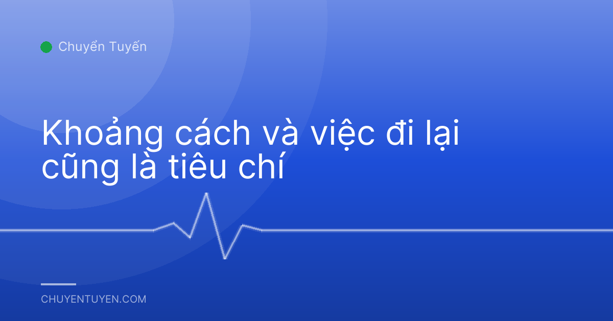 Khoảng cách và việc đi lại cũng là tiêu chí
