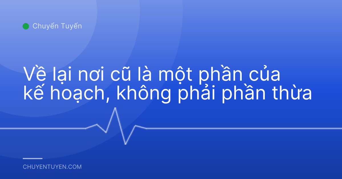 Về lại nơi cũ là một phần của kế hoạch, không phải phần thừa